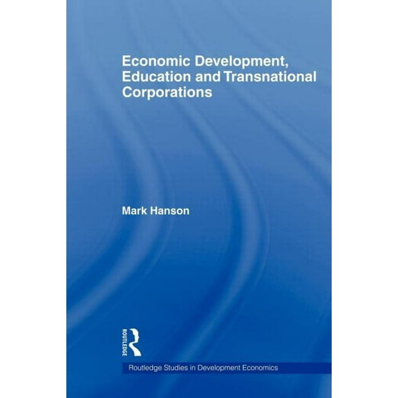 Routledge Studies in Development Economi Economic Development, Education and Transnational Corporations, (Paperback)