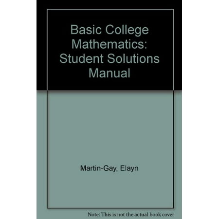 Basic College Mathematics: Student Solutions Manual [Paperback] [Jan 01, 2005] Martin-Gay, K.