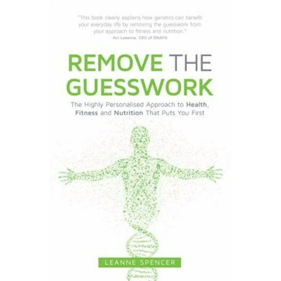 Remove the Guesswork: The Highly Personalised Approach to Health, Fitness and Nutrition That Puts You First (Paperback)
