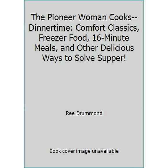 Pre-Owned The Pioneer Woman Cooks--Dinnertime: Comfort Classics, Freezer Food, 16-Minute Meals, and Other Delicious Ways to Solve Supper! (Hardcover) 0062225243 9780062225245
