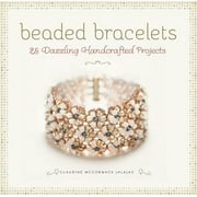 Beaded Bracelets: 25 Dazzling Handcrafted Projects [Paperback - Used]