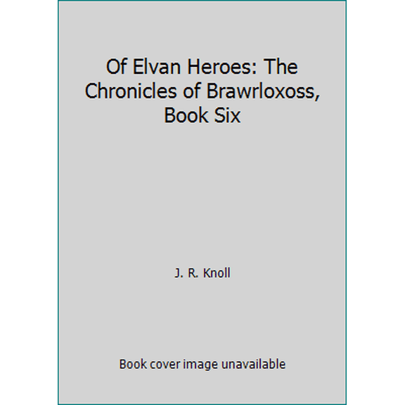 Pre-Owned Of Elvan Heroes: The Chronicles of Brawrloxoss, Book Six (Paperback) 1479250139 9781479250134
