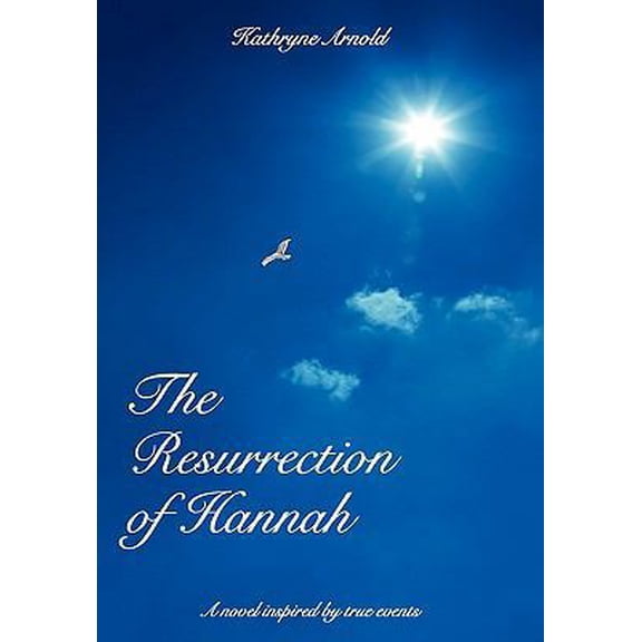 Pre-Owned The Resurrection of Hannah: A novel inspired by true events (Paperback) 1456725203 9781456725204