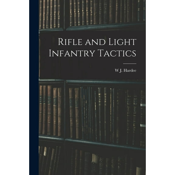 Rifle and Light Infantry Tactics (Paperback)
