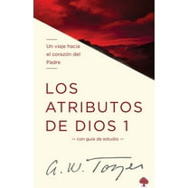 Los Atributos de Dios - Vol. 1: Un Viaje Hacia El Corazón del Padre, (Paperback)