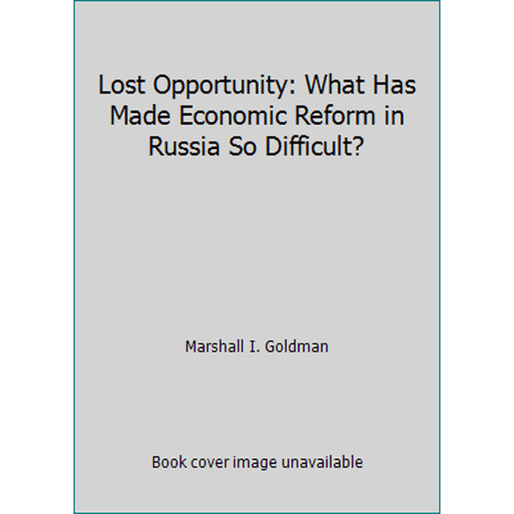 Pre-Owned Lost Opportunity: Why Economic Reforms in Russia Have Not Worked (Hardcover) 0393037002 9780393037005