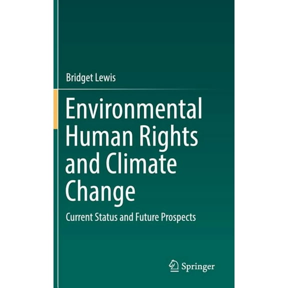 Environmental Human Rights and Climate Change: Current Status and Future Prospects, (Hardcover)