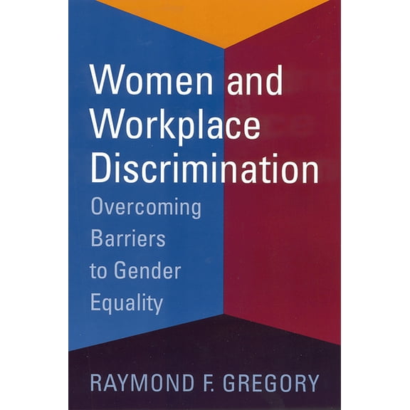 Women and Workplace Discrimination : Overcoming Barriers to Gender Equality (Paperback)