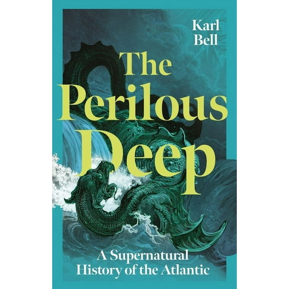 The Perilous Deep: A Supernatural History of the Atlantic, (Hardcover)