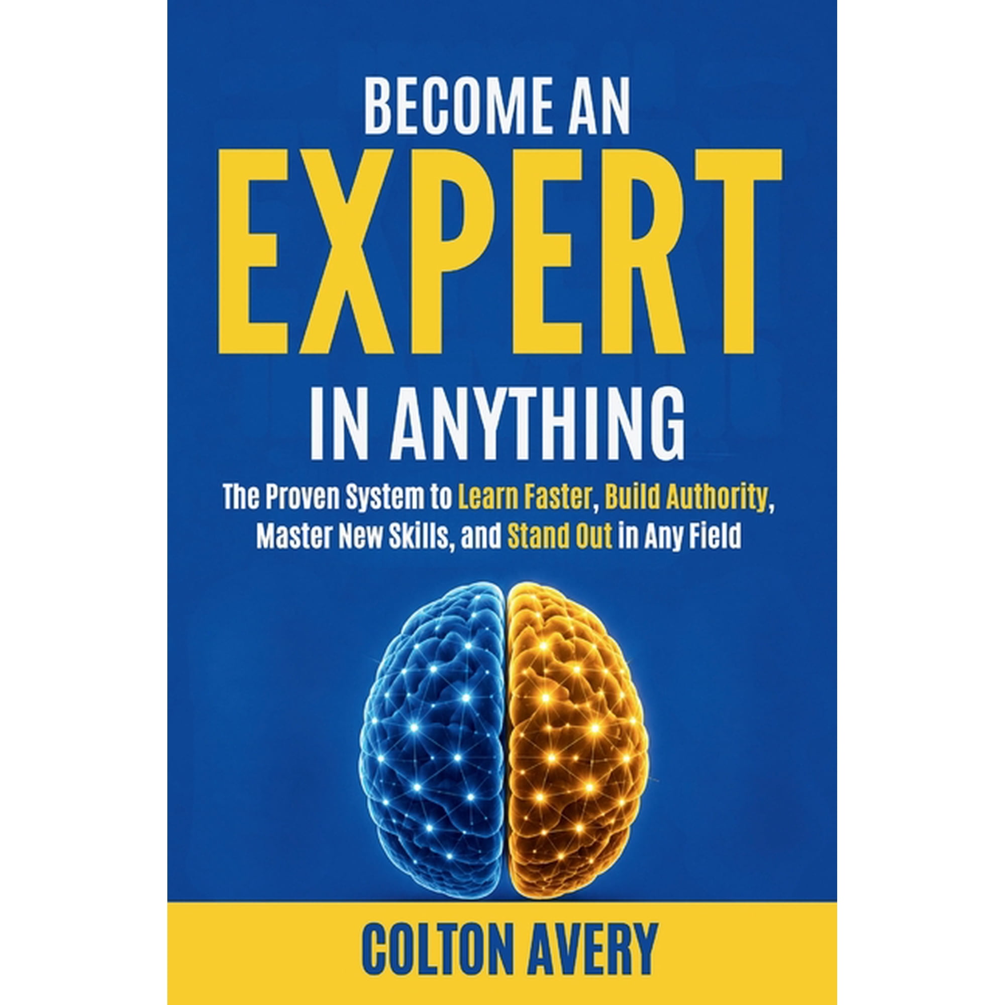 Become An Expert In Anything: The Proven System to Learn Faster, Build Authority, Master New Skills, and Stand Out in An, (Paperback)