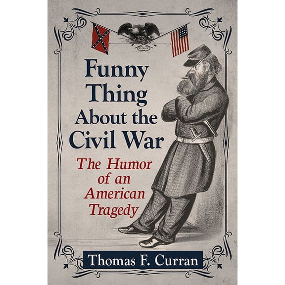 Funny Thing About the Civil War: The Humor of an American Tragedy, (Paperback)