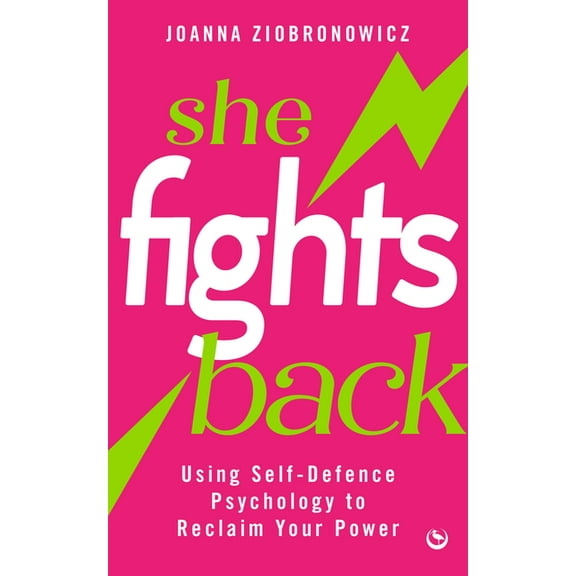 She Fights Back: Using Self-Defence Psychology to Reclaim Your Power, (Paperback)