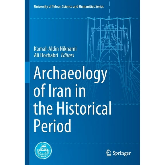University of Tehran Science and Humanit Archaeology of Iran in the Historical Period, (Paperback)