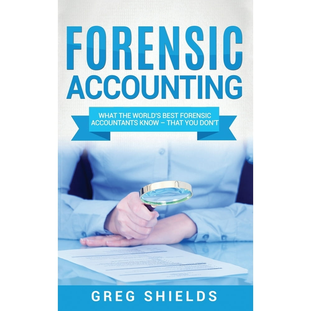 Forensic Accounting What the World's Best Forensic Accountants Know