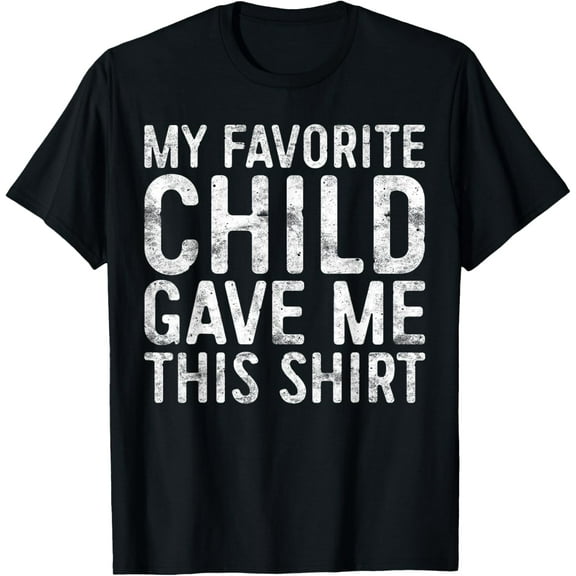My Favorite Child Gave Me This Shirt T-Shirt Favorite Kid T-Shirt