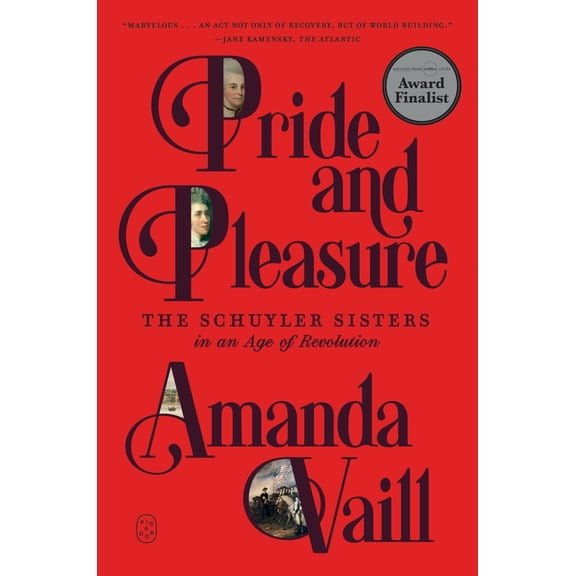 Pride and Pleasure: The Schuyler Sisters in an Age of Revolution, (Paperback)
