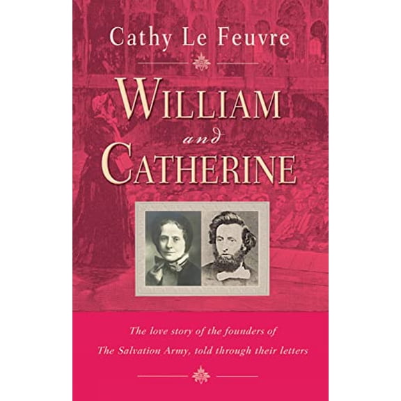 Pre-Owned William and Catherine: The Love Story of the Founders of the Salvation Army Told Through Their Letters (Paperback) 0857213121 9780857213129