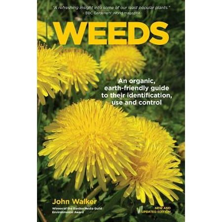 Weeds : An Organic, Earth-Friendly Guide to Their Identification, Use and (Best Way To Control Weeds In Flower Beds)