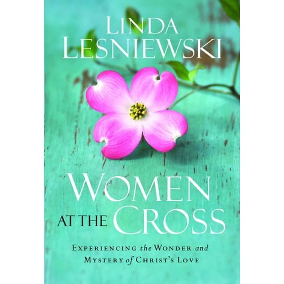 Pre-Owned Women at the Cross: Experiencing the Wonder and Mystery of Christ's Love (Paperback) 080073243X 9780800732431
