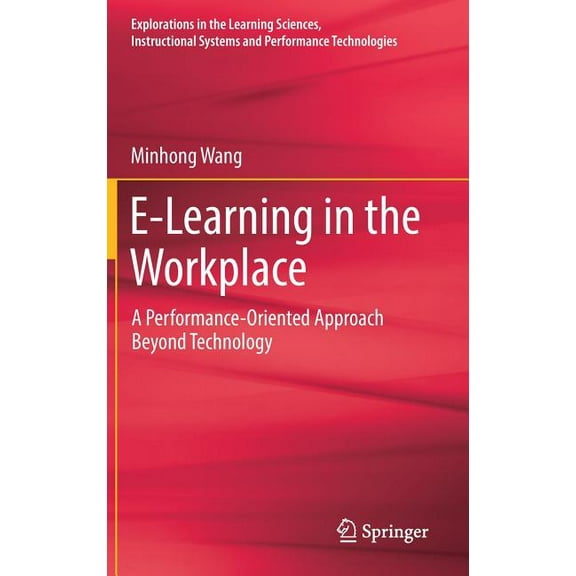 Explorations in the Learning Sciences, I E-Learning in the Workplace: A Performance-Oriented Approach Beyond Technology, (Hardcover)