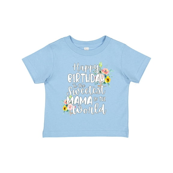 Inktastic Happy Birthday to the Sweetest Mama in the World Girls Toddler T-Shirt