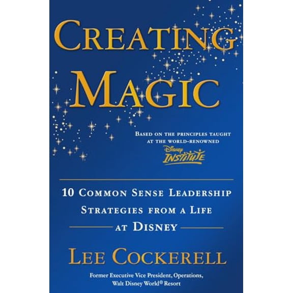Pre-Owned Creating Magic: 10 Common Sense Leadership Strategies from a Life at Disney (Hardcover) 0385523866 9780385523868
