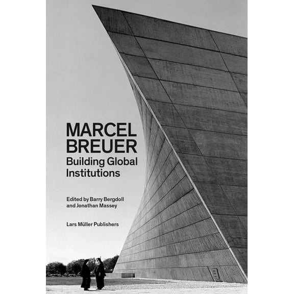 Marcel Breuer: Building Global Institutions, (Paperback)