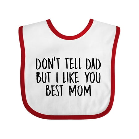 

Inktastic Dont Tell Dad But I Like You Best Mom Gift Baby Boy or Baby Girl Bib