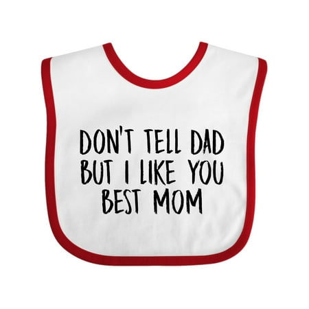 Dont Tell Dad But I Like You Best Mom Baby Bib White/Red One