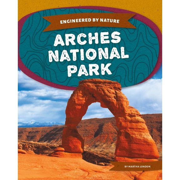 Engineered by Nature Arches National Park, (Hardcover)