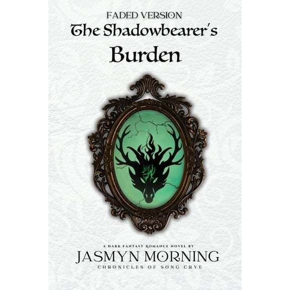 Chronicles of Song Crye (Special Edition (FADED VERSION) The Shadowbearer's Burden: MMM Dark Fantasy Romance, Artifact 2, Book 2, (Paperback)