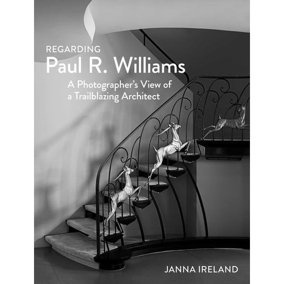 Regarding Paul R. Williams: A Photographer's View of a Trailblazing Architect, (Hardcover)