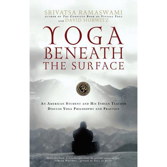 Yoga Beneath the Surface: An American Student and His Indian Teacher Discuss Yoga Philosophy and Practice, (Paperback)