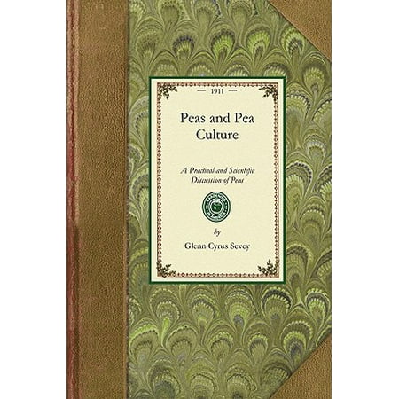 Peas and Pea Culture : A Practical and Scientific Discussion of Peas, Relating to the History, Varieties, Cultural Methods, Insects and Fungous Pests, with Special Chapters on the Canned Pea Industry, Peas as Forage and Soiling Crops, Garden Peas, Sweet Peas, Seed Breeding, (Best Soil For Sweet Peas)
