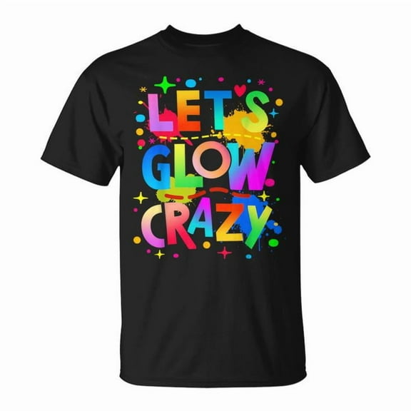 Let Glow Crazy Colorful Group Graphic Tee Unisex Adult Cotton Shirt for Team Tie-Dye Events, Fun Matching Outfit, Bright Party Gift Idea for Friends and Family, Size S, Color Black