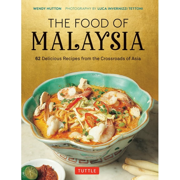The Food of Malaysia: 62 Delicious Recipes from the Crossroads of Asia, (Hardcover)
