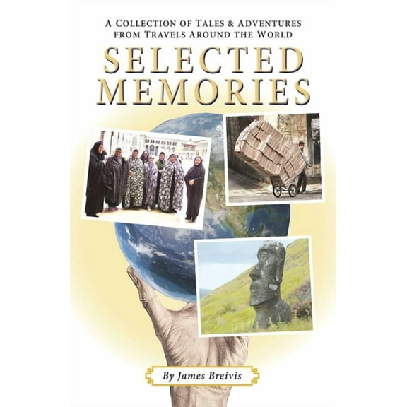 Selected Memories: A Collection of Tales & Adventures From Travels Around the World, (Paperback)