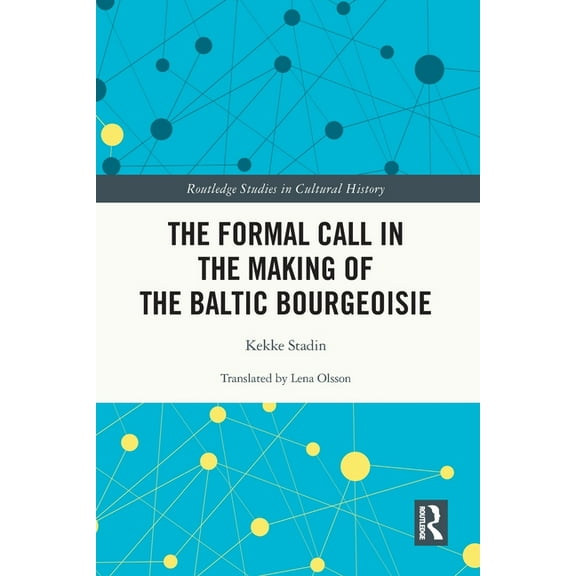 Routledge Studies in Cultural History The Formal Call in the Making of the Baltic Bourgeoisie, (Paperback)