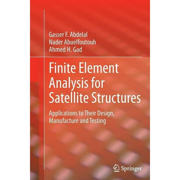 Finite Element Analysis for Satellite Structures: Applications to Their Design, Manufacture and Testing, (Paperback)