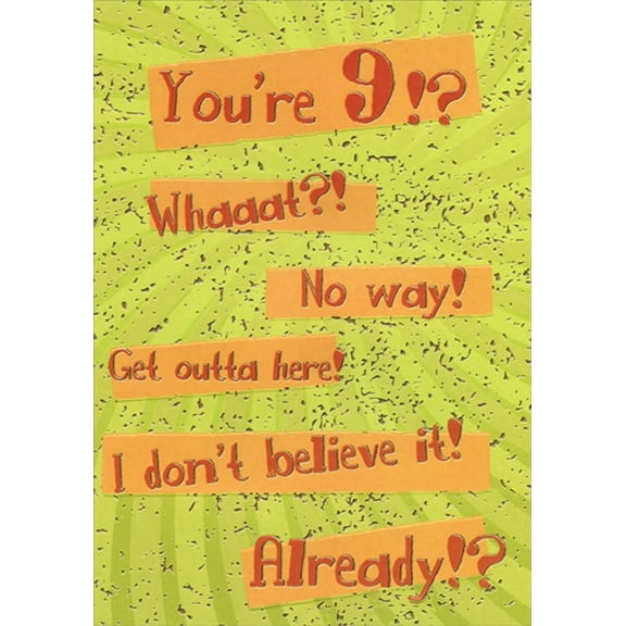 Designer Greetings Whaaat, No Way, Get Outta Here Age 9 / 9th Birthday Card