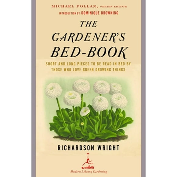 Pre-Owned The Gardener's Bed-Book: Short and Long Pieces to Be Read in Bed by Those Who Love Green (Paperback 9780812968736) by Professor Richardson Wright, Dominique Browning