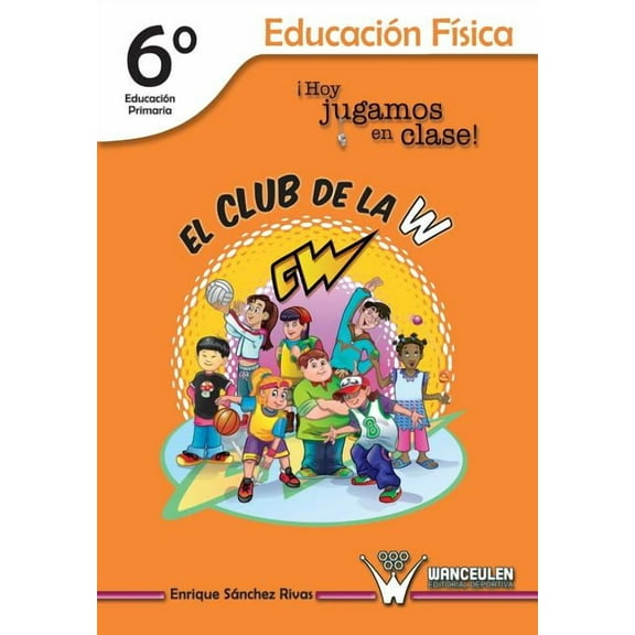 El Club de la W. Â¡Hoy jugamos en clase!: EducaciÃ³n FÃ­sica 6Â° de EducaciÃ³n Primaria, (Paperback)