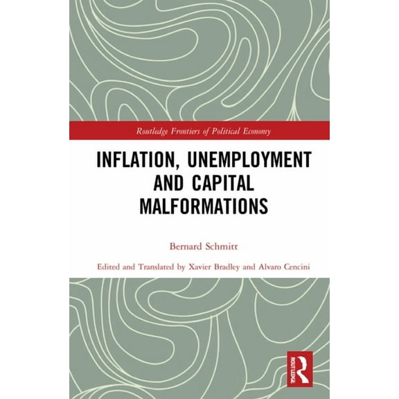 Routledge Frontiers of Political Economy Inflation, Unemployment and Capital Malformations, (Hardcover)