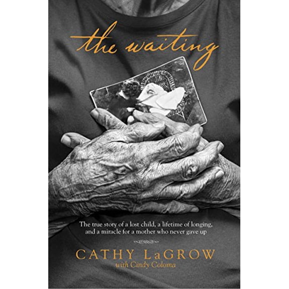 Pre-Owned The Waiting: The True Story of a Lost Child, a Lifetime of Longing, and a Miracle for a Mother Who Never Gave Up, 9781414391908, 1414391900, Hardcover, First Edition edition