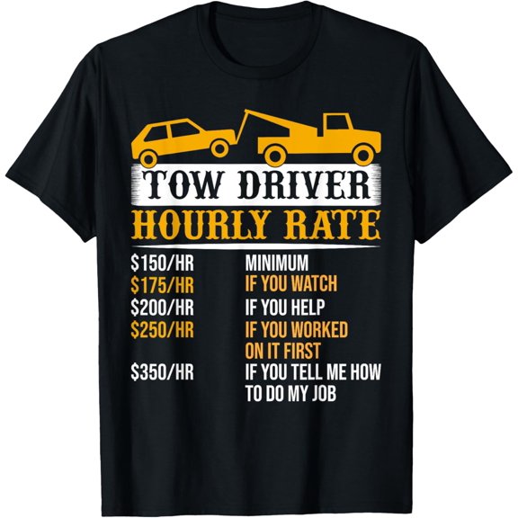 Tow Driver Hourly Rate Tow Truck Driver Tow Trucker T-Shirt
