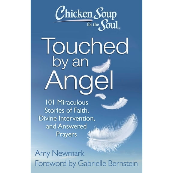 Chicken Soup for the Soul: Touched by an Angel: 101 Miraculous Stories of Faith, Divine Intervention, and Answered Praye, (Paperback)