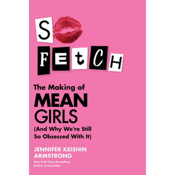 Pre-Owned So Fetch: The Making of Mean Girls (and Why We're Still So Obsessed with It) (Hardcover) by Jennifer Keishin Armstrong