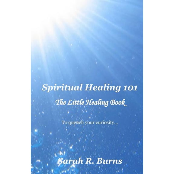 Spiritual Healing 101: The Little Healing Book, (Paperback)