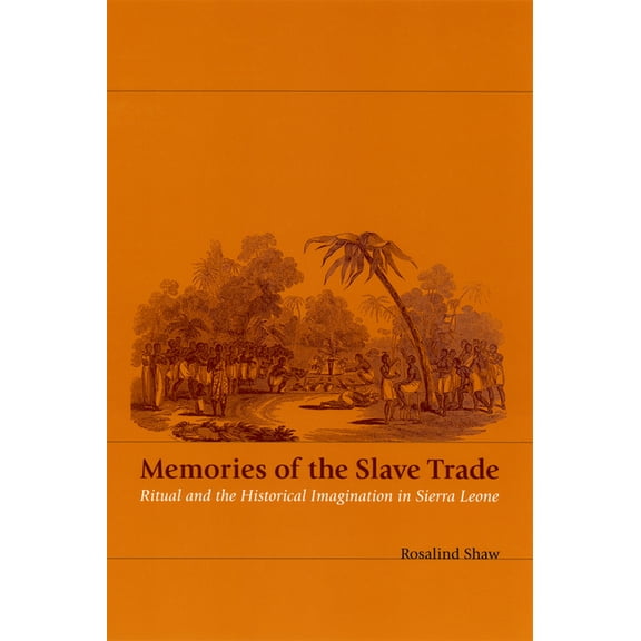 Memories of the Slave Trade: Ritual and the Historical Imagination in Sierra Leone, (Paperback)