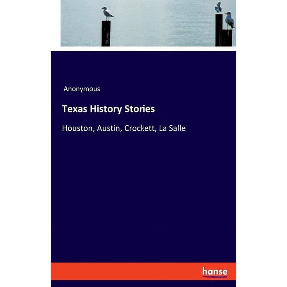 Texas History Stories: Houston, Austin, Crockett, La Salle, (Paperback)